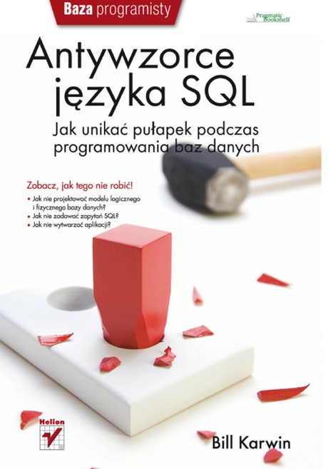 Antywzorce języka SQL - Jak unikać pułapek podczas programowania baz danych - Bill Karwin