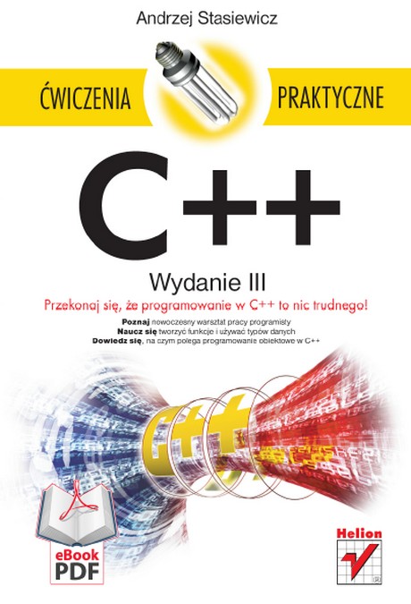 C++ - Ćwiczenia Praktyczne - Przekonaj się że programowanie w C++ to nic trudnego! - Wydanie III