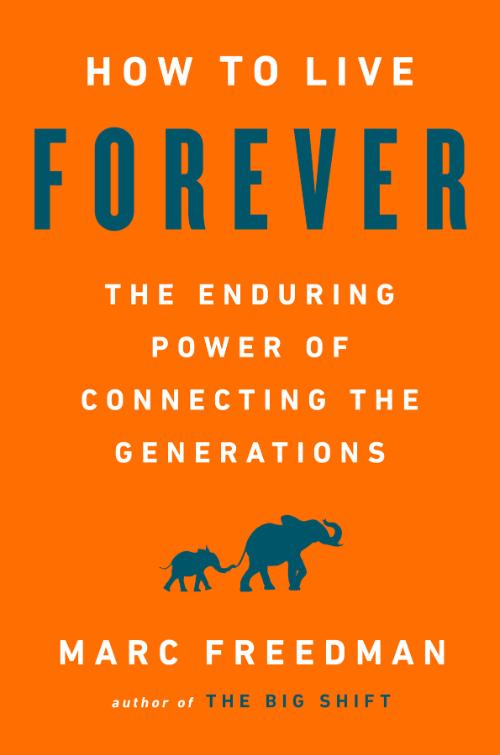 How to Live Forever  The Enduring Power of Connecting the Generations by Marc Free... A339e31363512876