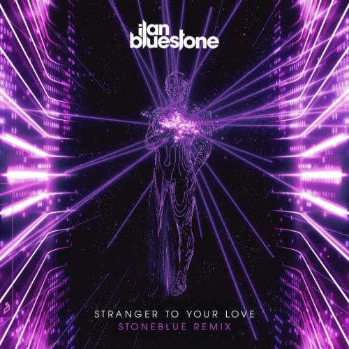 ilan Bluestone ft Ellen Smith — Stranger To Your Love (Stoneblue Remix) (2021)