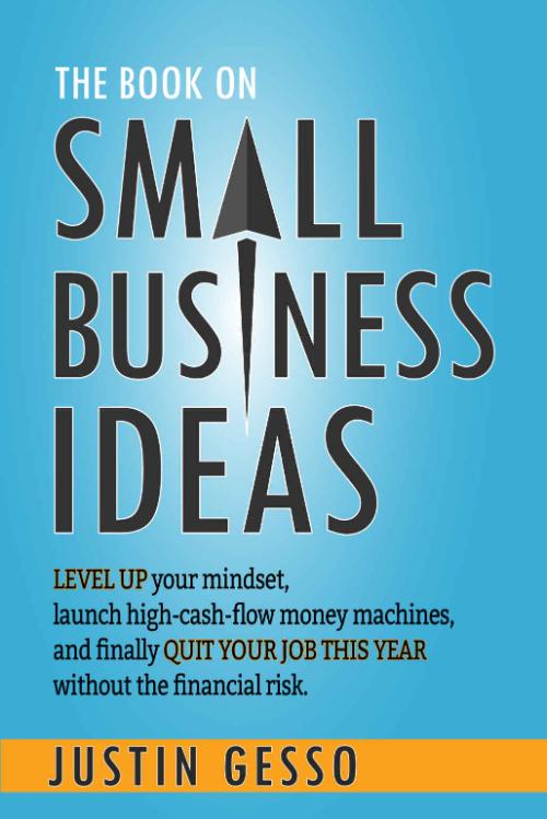 The Book on Small Business Ideas by Justin Gesso  7fe1921363513073