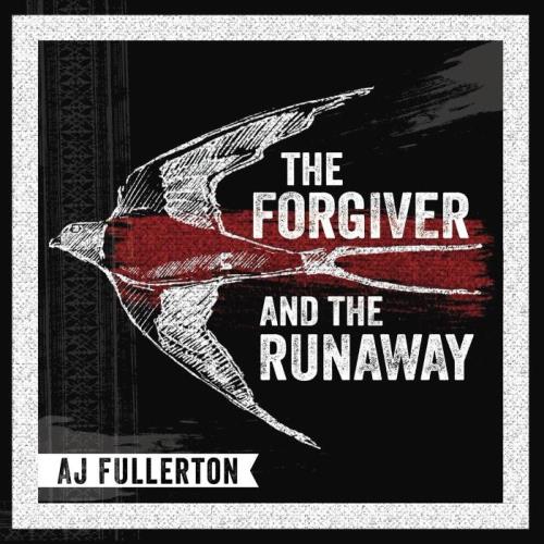 AJ Fullerton — The Forgiver and the Runaway (2021)