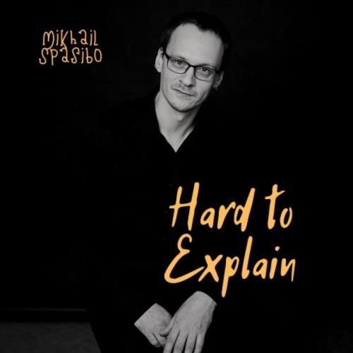 Mikhail Spasibo — Hard to Explain (2021)