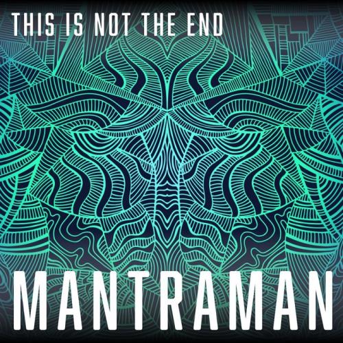 MANTRAMAN — This Is Not The End (2021)