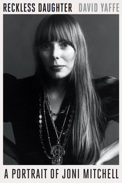 Reckless Daughter  A Portrait of Joni Mitchell by David Yaffe  86ed3b1363512997