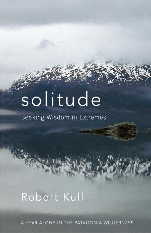 Solitude  Seeking Wisdom in Extremes by Robert Kull  0176b01363513030