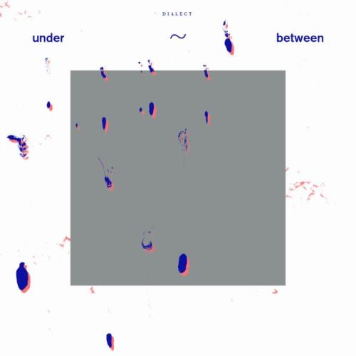 Dialect — Under~Between (2021)