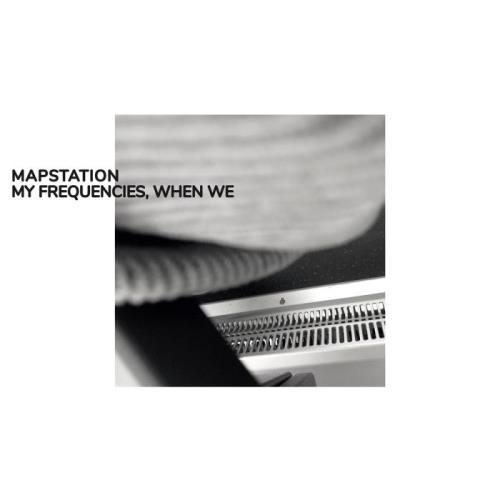 Mapstation — My Frequencies, When We (2021)