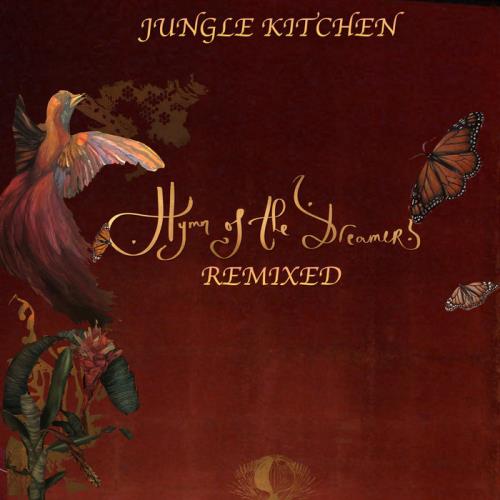Jungle Kitchen — Hymn Of The Dreamers : Remixed (2021)