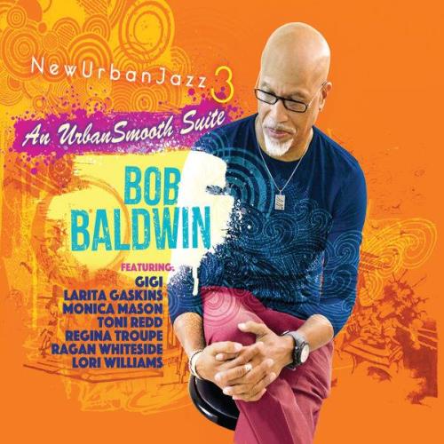Bob Baldwin — Newurbanjazz 3 / An Urbansmooth Suite (Full Length) (2021)