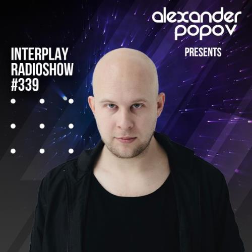 Alexander Popov — Interplay Radioshow 339 (2021-03-24)