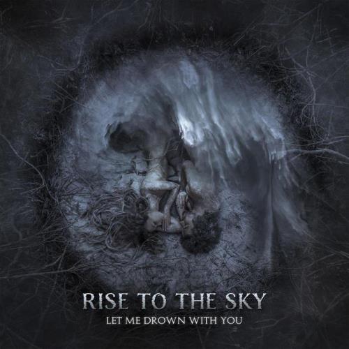 Rise to the Sky — Let Me Drown With You (2021)
