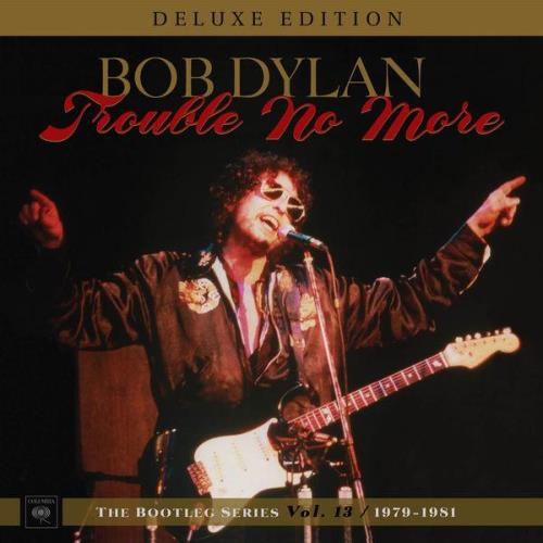 Bob Dylan — Trouble No More: The Bootleg Series, Vol. 13 / 1979-1981 (Deluxe Edition) (1981)