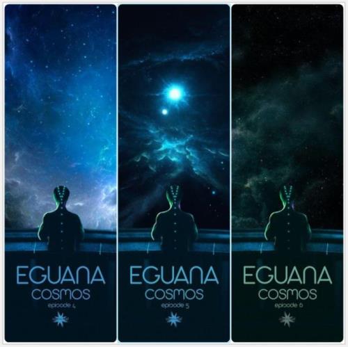 Eguana — Cosmos Episode 4-5-6 (2020-2021)